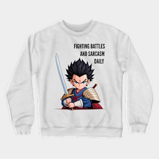 Fighting battles and sarcasm daily Crewneck Sweatshirt